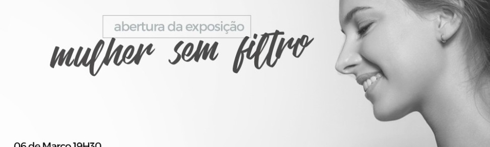 Exposição Fotográfica Mulher sem Filtro
